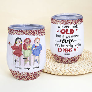 We Are Not Old But If We Were Wine We'd Be Really Really Expensive, Best Friend Drinking Wine Tumbler - Wine Tumbler - GoDuckee