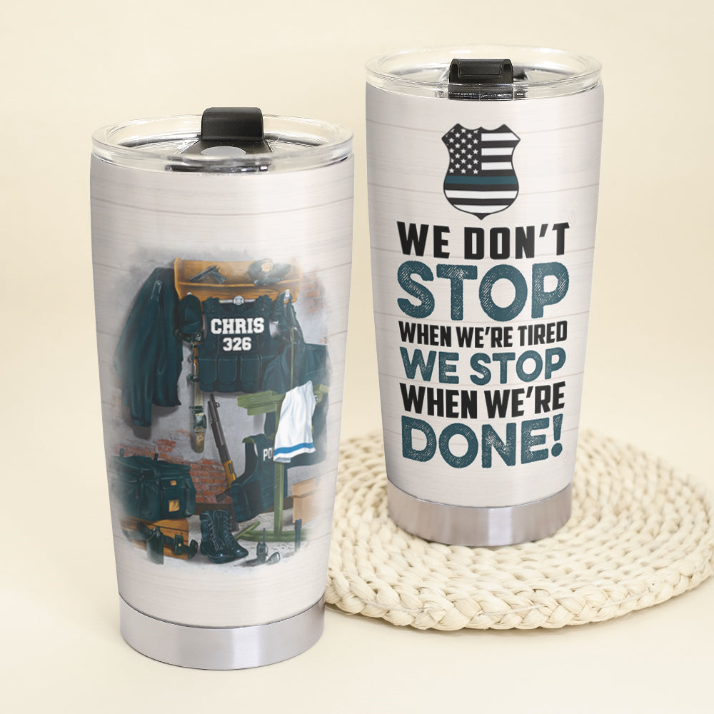 Personalized Police Tumbler - We Don't Stop When We're Tired - Uniform Room - Tumbler Cup - GoDuckee