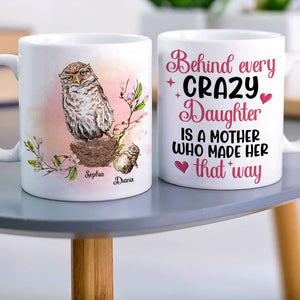 Behind Every Crazy Daughter Is A Mother, Funny Owl Personalized Coffee Mug - Coffee Mug - GoDuckee