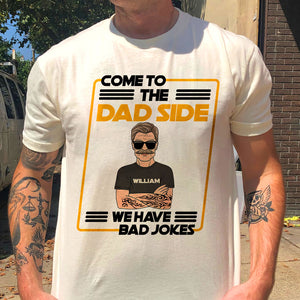 Father's Day Come To The Dad Side We Have Bad Jokes Personalized Shirt Gift For Dad - Shirts - GoDuckee