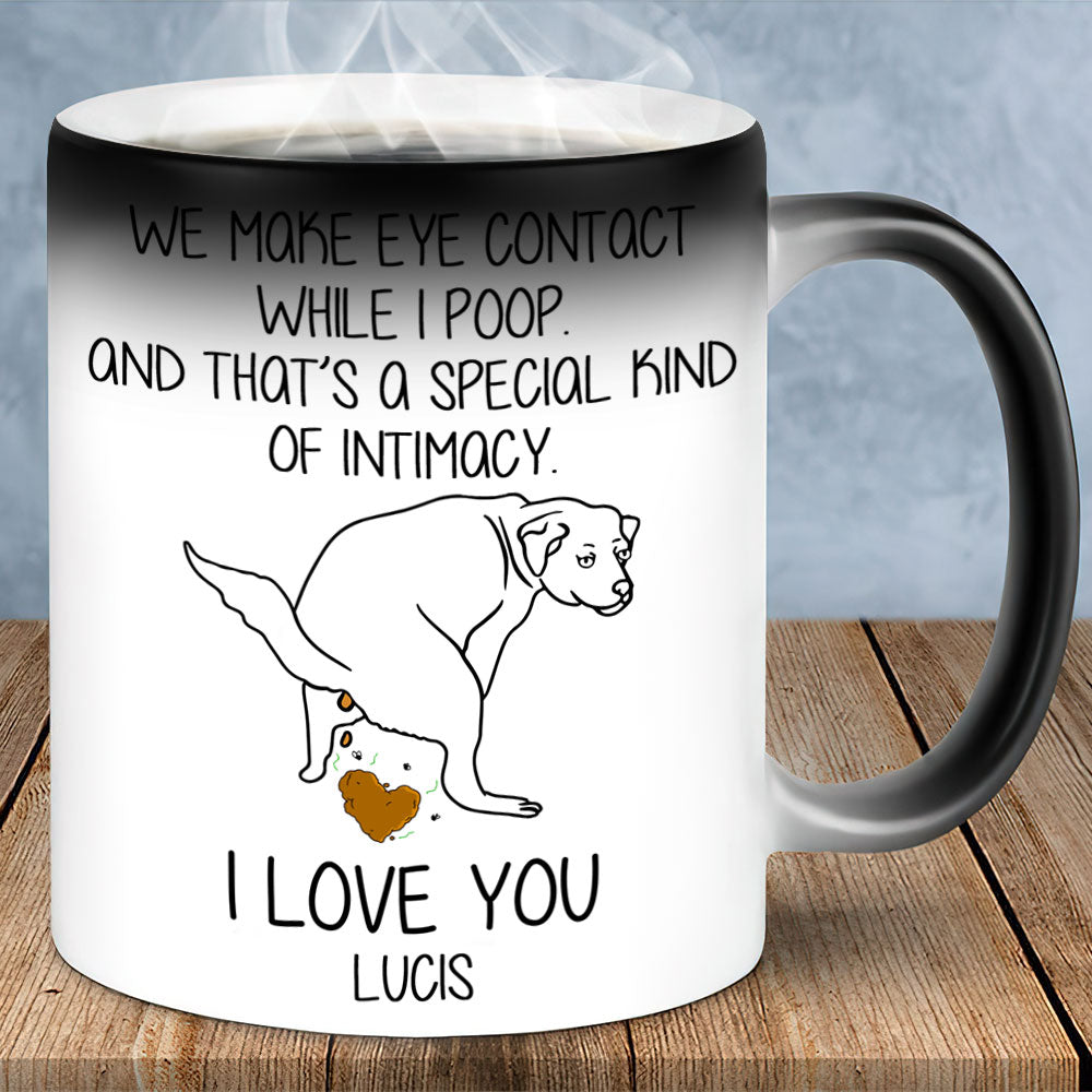 We Make Eye Contact While I Poop Personalized Dog Magic Mug - Magic Mug - GoDuckee