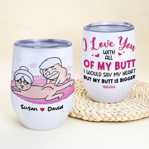 I Love You With All Of My Butt I Would Say My Heart But My Butt Is Bigger, Couple Pink Butt Wine Tumbler - Wine Tumbler - GoDuckee