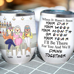 I'll Be There And We'll Drink Together, Personalized Bestie Wine Tumbler - Wine Tumbler - GoDuckee