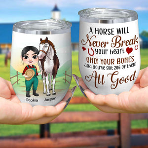 A Horse Will Never Break Your Heart, Personalized Tumbler, Gift For Horse Lover - Wine Tumbler - GoDuckee