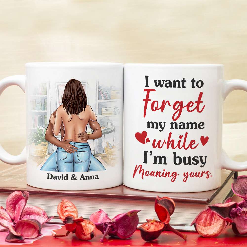I Want To Forget My Name While I'm Busy Moaning Yours Personalized Couple Mug, Gift For Couple - Coffee Mug - GoDuckee