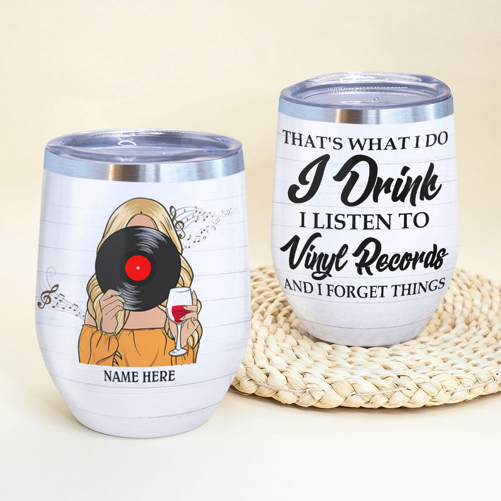 Personalized Drinking Vinyl Girl Wine Tumbler - That’s What I Do I Drink I Listen To Vinyl Records And I Forget Things - Wine Tumbler - GoDuckee