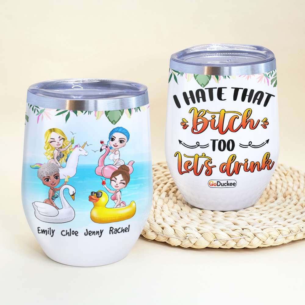 Personalized Summer Girl Wine Tumbler - I Hate That Bitch Too Let's Drink - Wine Tumbler - GoDuckee