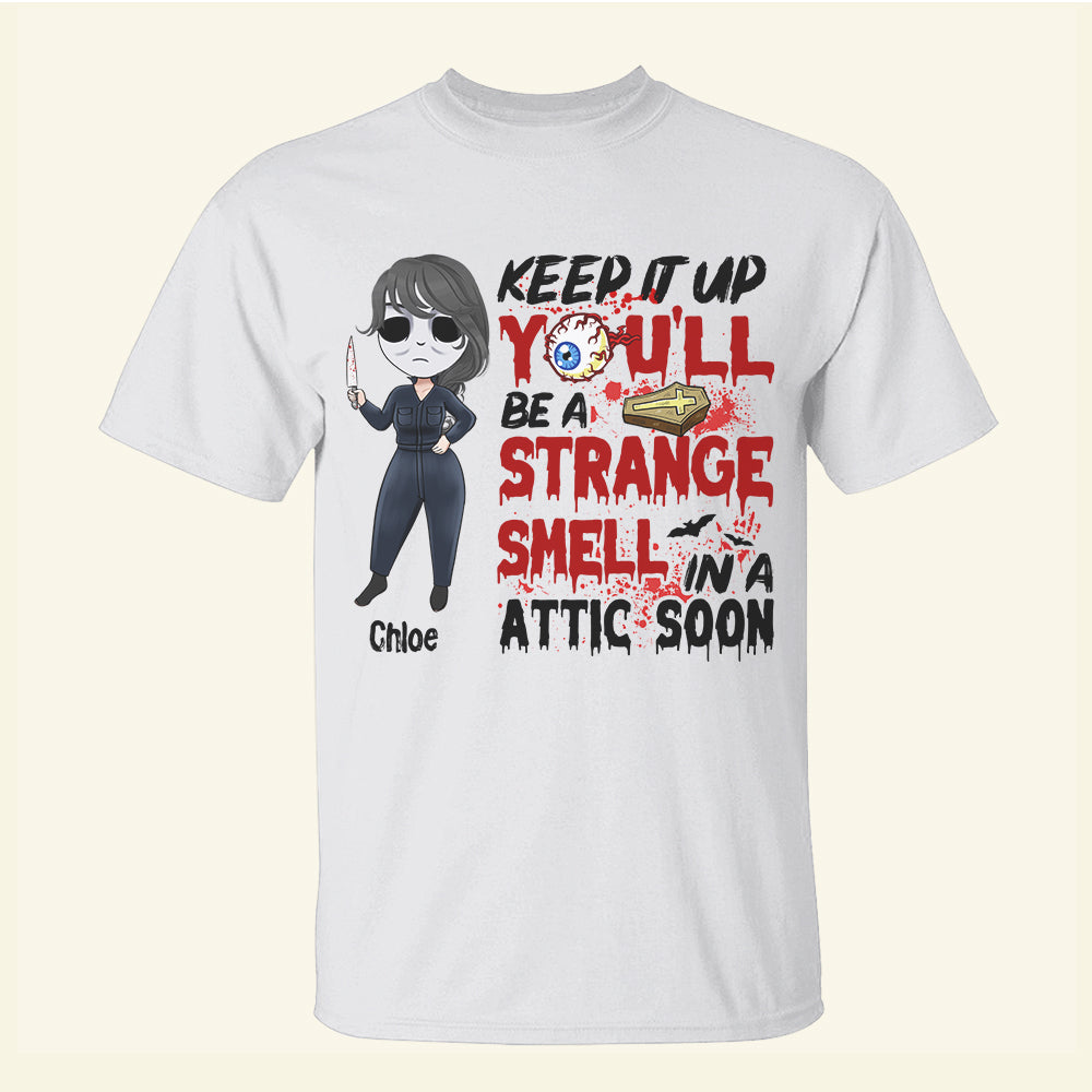 Horror Girl Keep It Up You'll Be A Strange - Custom Shirts - Shirts - GoDuckee