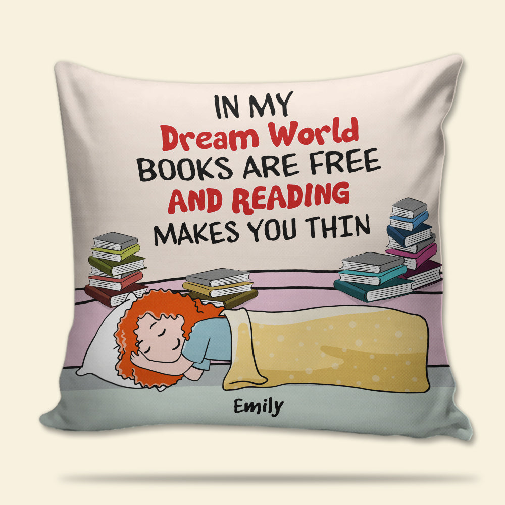 Book Girl In My Dream World Books Are Free And Reading Makes You Thin - Personalized Pillow - Pillow - GoDuckee