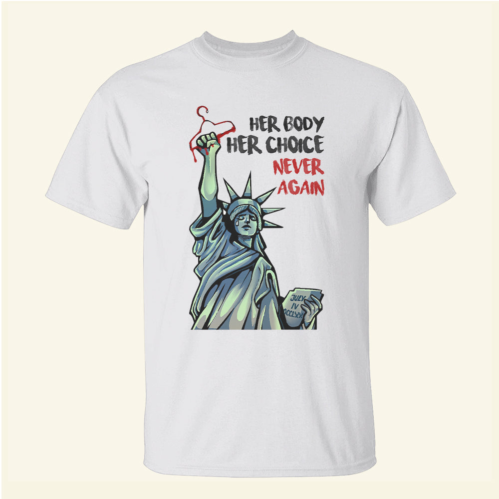 Feminist Abortion Right Her Body Her Choice Never Again - Shirts - Shirts - GoDuckee