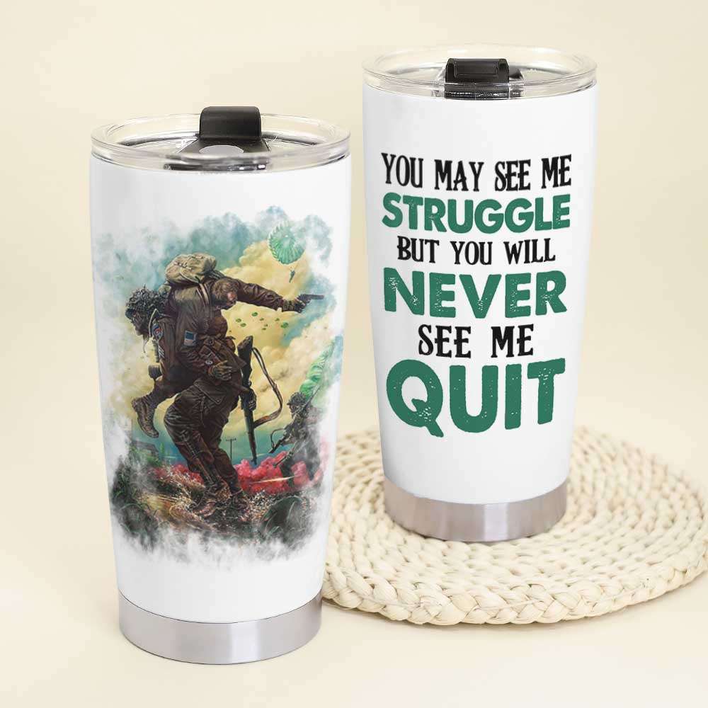 Personalized Veteran Tumbler - You May See Me Struggle But You Will Never See Me Quit - Tumbler Cup - GoDuckee