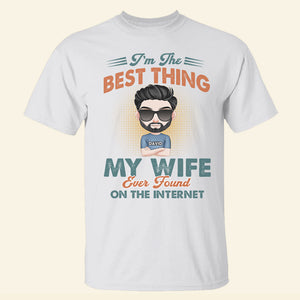 I'm The Best Thing My Wife Ever Found On The Internet Personalized Couple Tshirt, Hoodie, Sweatshirt - Shirts - GoDuckee
