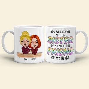 You Will Always Be The Sister Of My Soul The Friend Of My Heart, Best Friend White Mug - Coffee Mug - GoDuckee