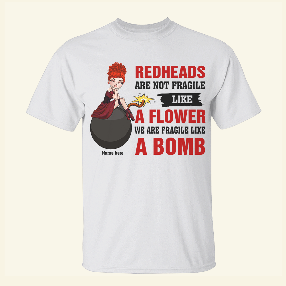 Redheads Are Not Fragile Like A Flower - Custom Shirts - Shirts - GoDuckee
