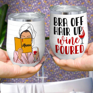 Bra Off Hair Up Wine Poured, Book Reading Wine Tumbler Gift For Girl - Wine Tumbler - GoDuckee