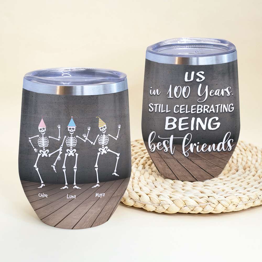 Skeleton Friends Wine Tumbler - Custom Name & Number Skeleton - Us In 100 Years - Wine Tumbler - GoDuckee