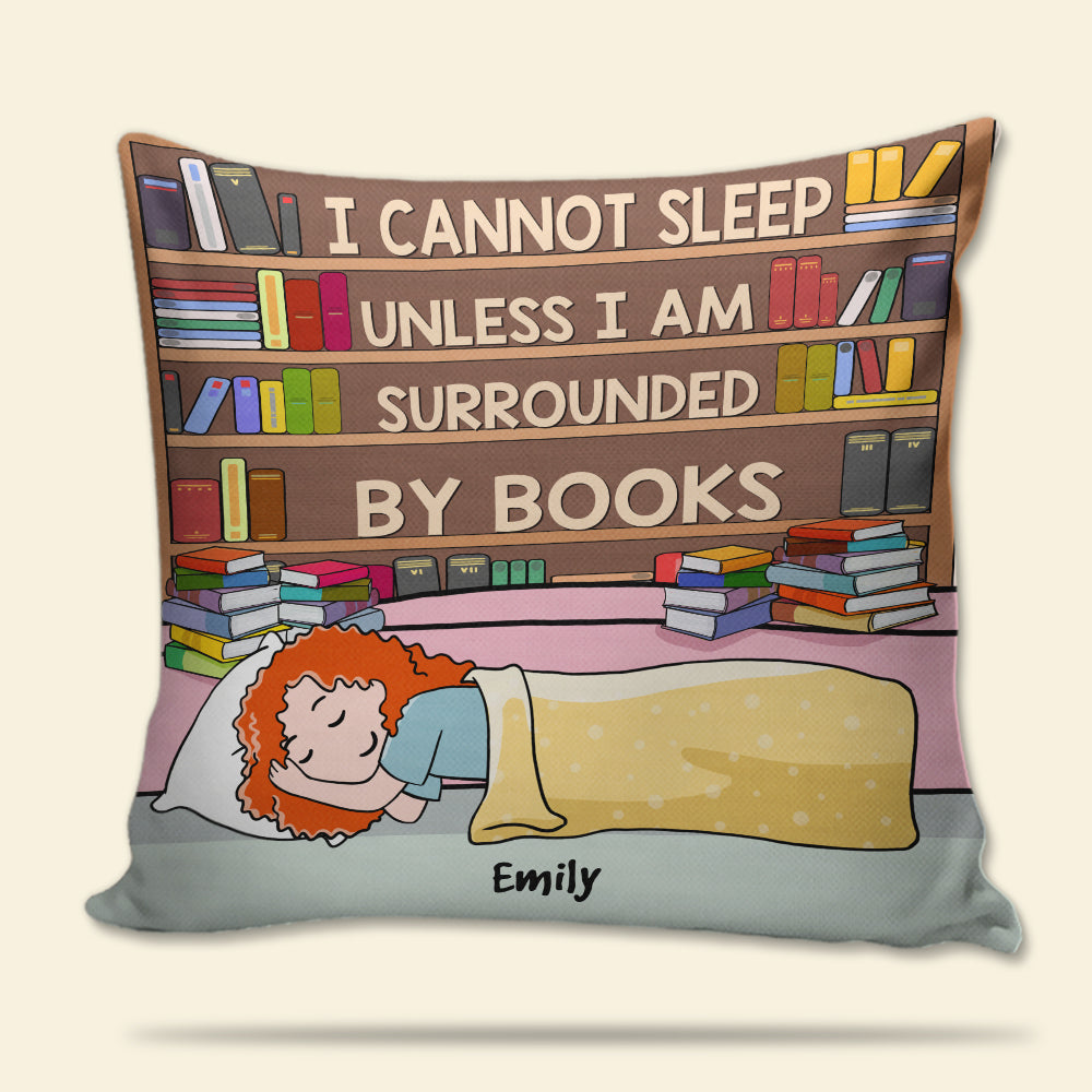 Book Girl I Cannot Sleep Unless I Am Surrounded By Books - Personalized Pillow - Pillow - GoDuckee