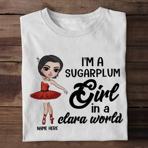 Ballet I’m A Sugarplum Girl In A Clara World Personalized Shirts - Shirts - GoDuckee
