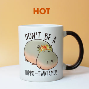 Don't Be A Hippo-Twatamus Funny Hippo Magic Mug - Magic Mug - GoDuckee