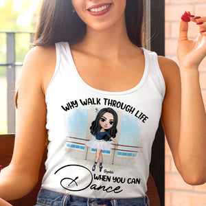 Why Walk Through Life When You Can Dance Personalized Ballet Shirts - Shirts - GoDuckee