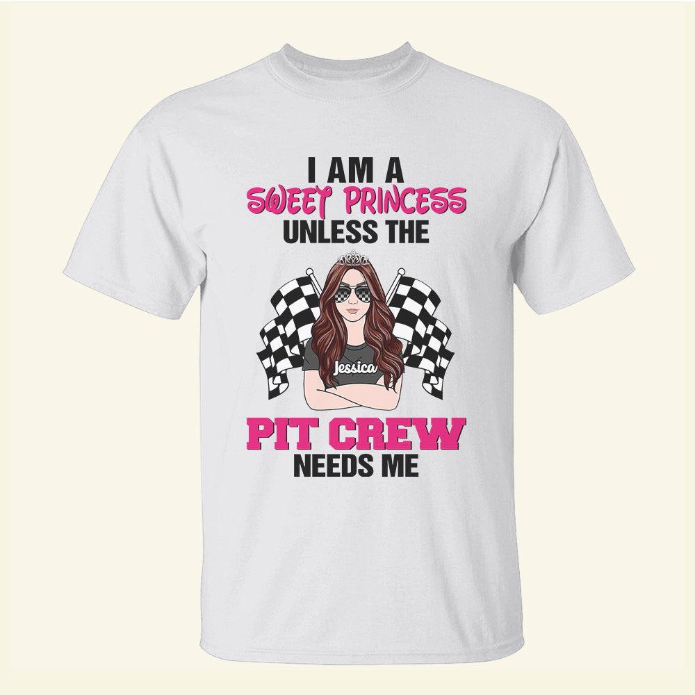 Racing Girl I Am A Sweet Princess Unless The Needs Me - Personalized Shirts - Shirts - GoDuckee