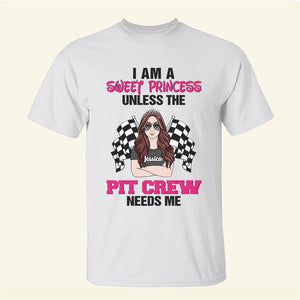 Racing Girl I Am A Sweet Princess Unless The Needs Me - Personalized Shirts - Shirts - GoDuckee