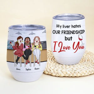 My Liver Hates Our Friendship But I Love You, Besties Drinking Wine Tumbler - Wine Tumbler - GoDuckee