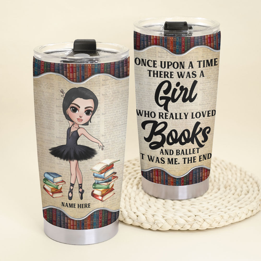Personalized Ballet Tumbler - One Upon A Time There Was A Girl Who Really Loved Books And Ballet - Book Lover - Tumbler Cup - GoDuckee