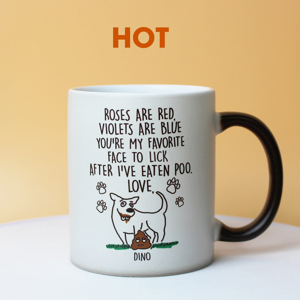Roses Are Red Violets Are Blue You're My Favorite Face To Lick, Personalized Magic Mug, Gifts for Dog Lovers - Magic Mug - GoDuckee