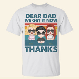 Dear Dad, We Get It Now, Gift For Dad, Personalized Shirt, Children Shirt, Father's Day Gift - Shirts - GoDuckee