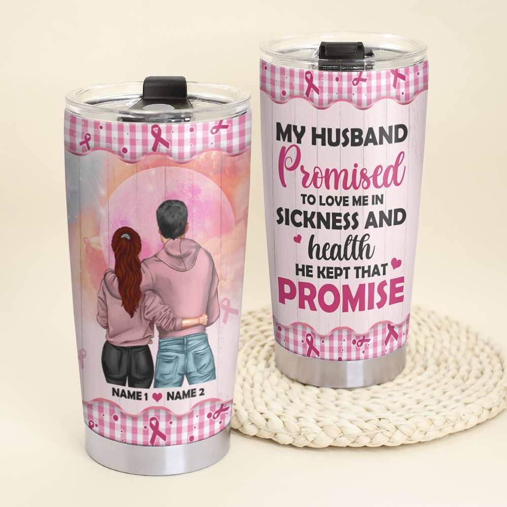 Breast Cancer - Personalized Couple Tumbler - My Husband Promised To Love Me In Sickness and Health - Tumbler Cup - GoDuckee