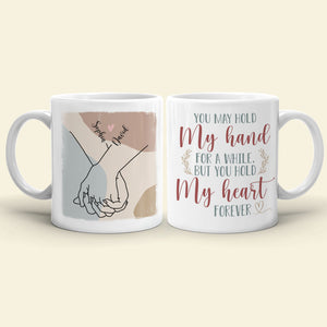 Couple Hold My Hand For A While But You Hold My Heart Forever, Personalized White Mug - Coffee Mug - GoDuckee