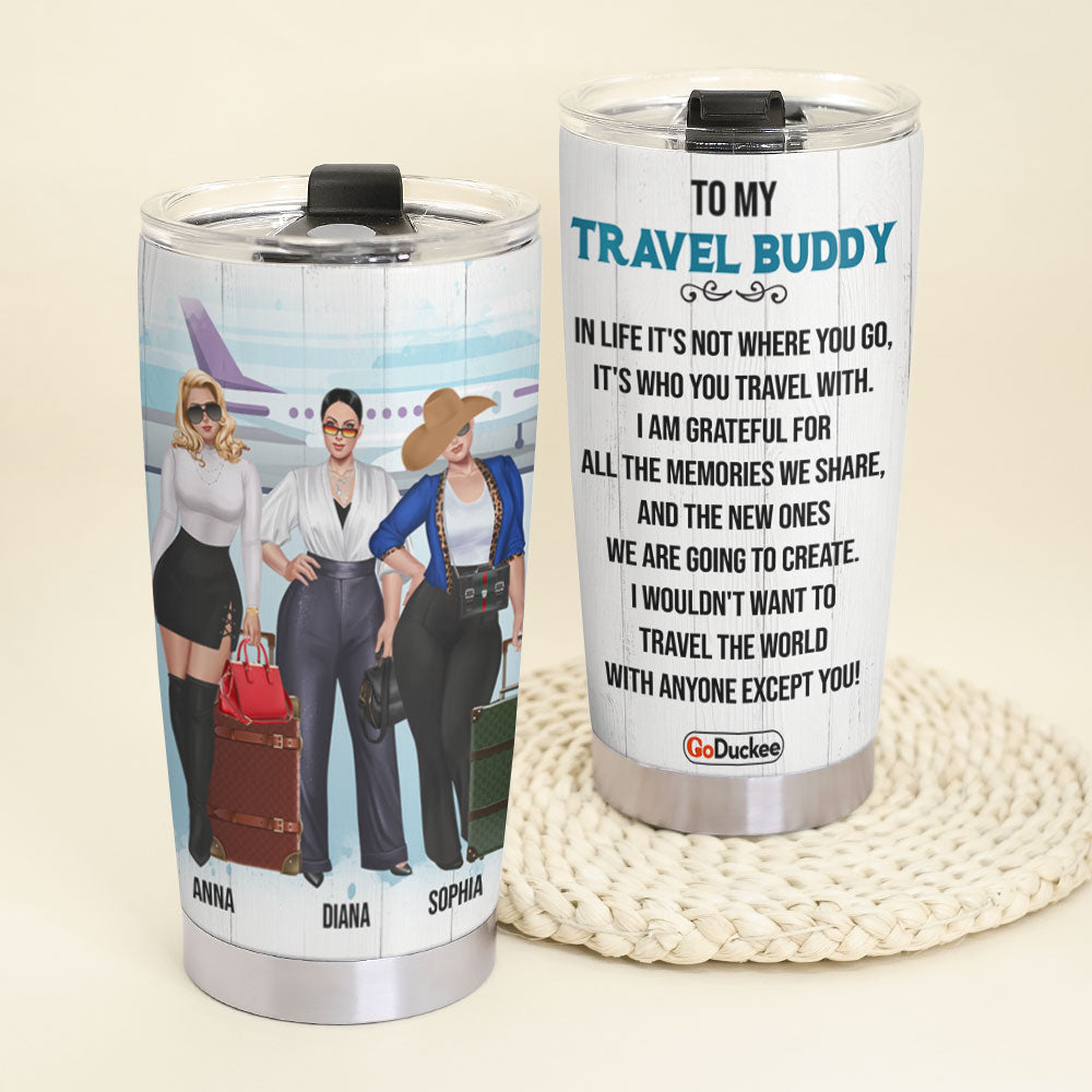 Personalized Girls Trip Tumbler - I Wouldn't Want To Travel The World With Anyone Except You - Tumbler Cup - GoDuckee