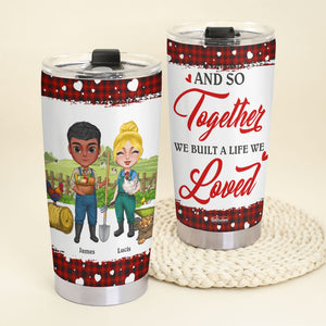 And So Together We Built A Life We Love Personalized Farmer Couple Tumbler Cup - Tumbler Cup - GoDuckee