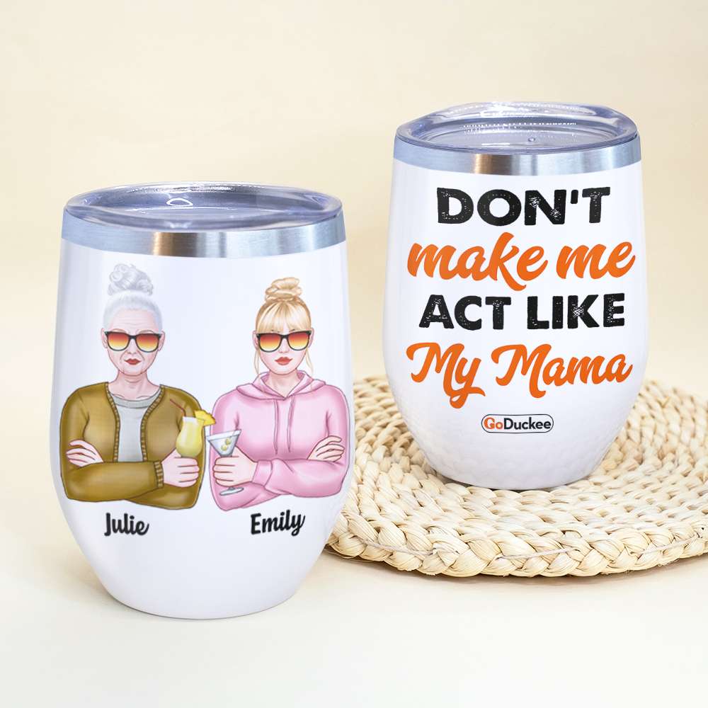 Personalized Drinking Mother & Daughter Wine Tumbler - Don't Make Me Act Like - Wine Tumbler - GoDuckee