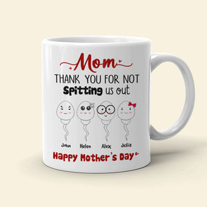 Mom, Thank You For Not Spitting, Gift For Mom, Personalized Mug, Sperm Mug, Mother's Day Gift - Coffee Mug - GoDuckee