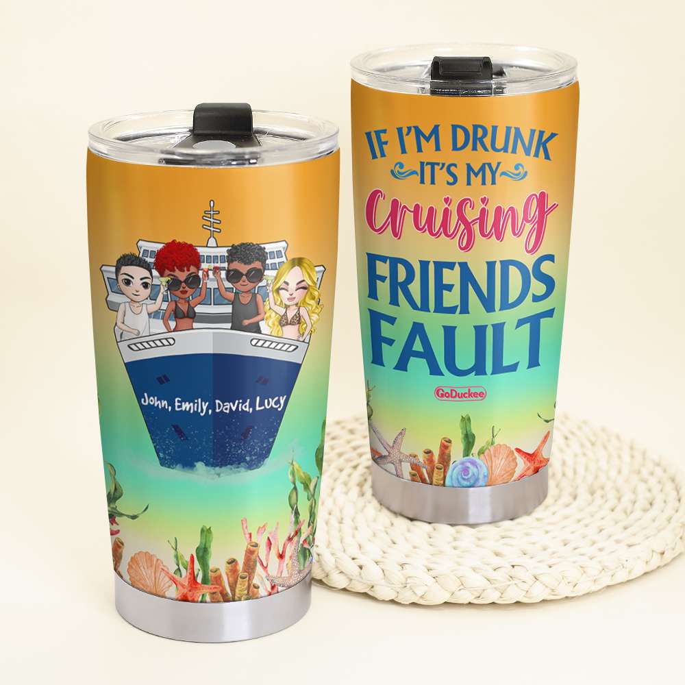 Personalized Cruising Tumbler Cup - If I'm Drunk It's My Cruising Friends Fault - Tumbler Cup - GoDuckee