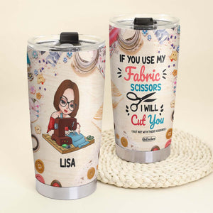 Personalized Sewing Girl Tumbler, If You Use My Fabric Scissors I will Cut You - Tumbler Cup - GoDuckee