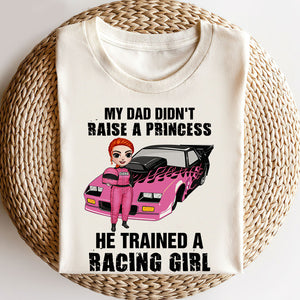 Racing Girl My Dad Didn't Raise A Princess He Trained A Racing Girl Personalized Shirts - Shirts - GoDuckee