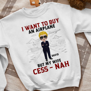 I Want To Buy An Airplane But My Wife Cess-Nah Personalized Pilot Shirt, Gift For Pilot - Shirts - GoDuckee