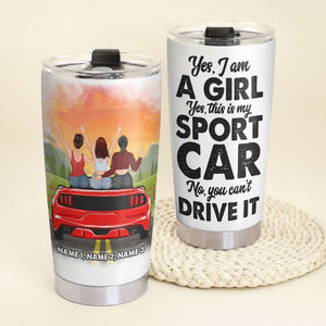 Personalized Sport Car Tumbler, Besties Friend, Sister, Yes I Am A Girl Yes This Is My Sport Car No You Can’t Drive It - Tumbler Cup - GoDuckee