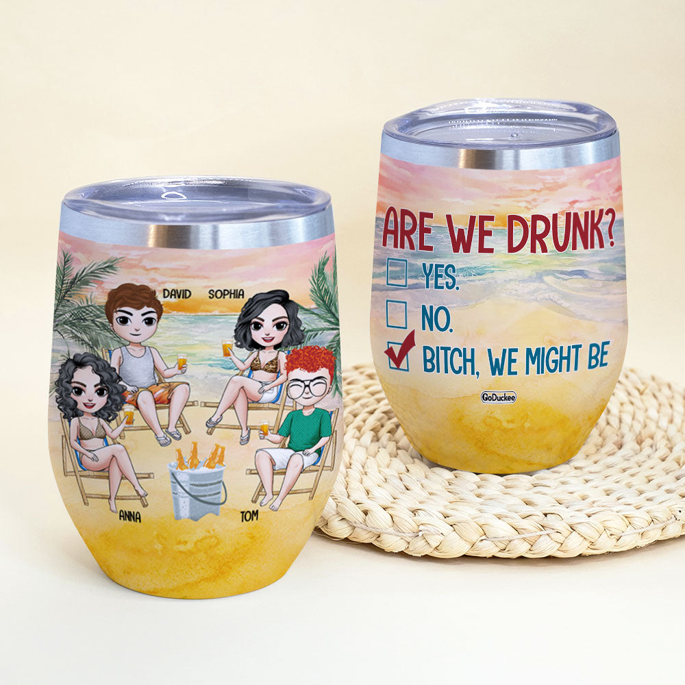 Are We Drunk? Bitch, We Might Be - Personalized Wine Tumbler - Summer Gift For Best Friends - Wine Tumbler - GoDuckee