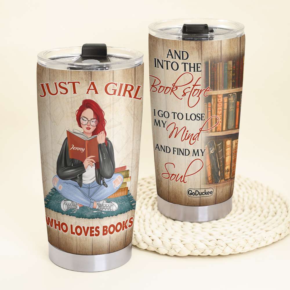 Just A Girl Who Loves Books And Into The Book Store - Personalized Tumbler Cup - Gift For Book Lover - Tumbler Cup - GoDuckee