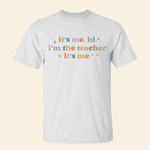 It's Me Hi I'm The Teacher It's Me T-shirt Hoodie Sweatshirt Gift For Teacher - Shirts - GoDuckee