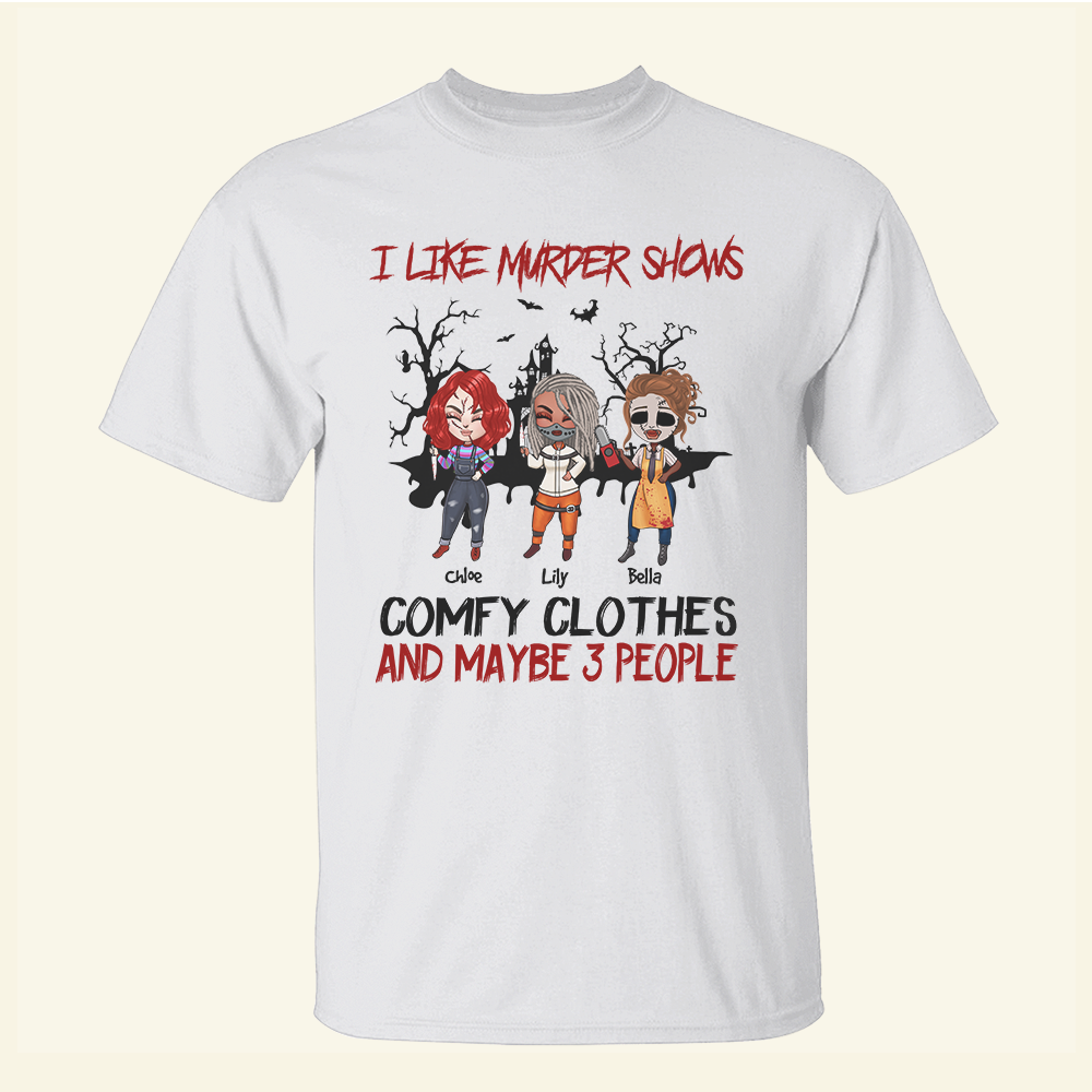 I Like Murder Shows Comfy Clothes And Maybe 3 People - Custom Shirts - Shirts - GoDuckee