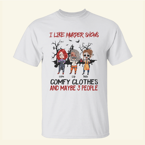 I Like Murder Shows Comfy Clothes And Maybe 3 People - Custom Shirts - Shirts - GoDuckee