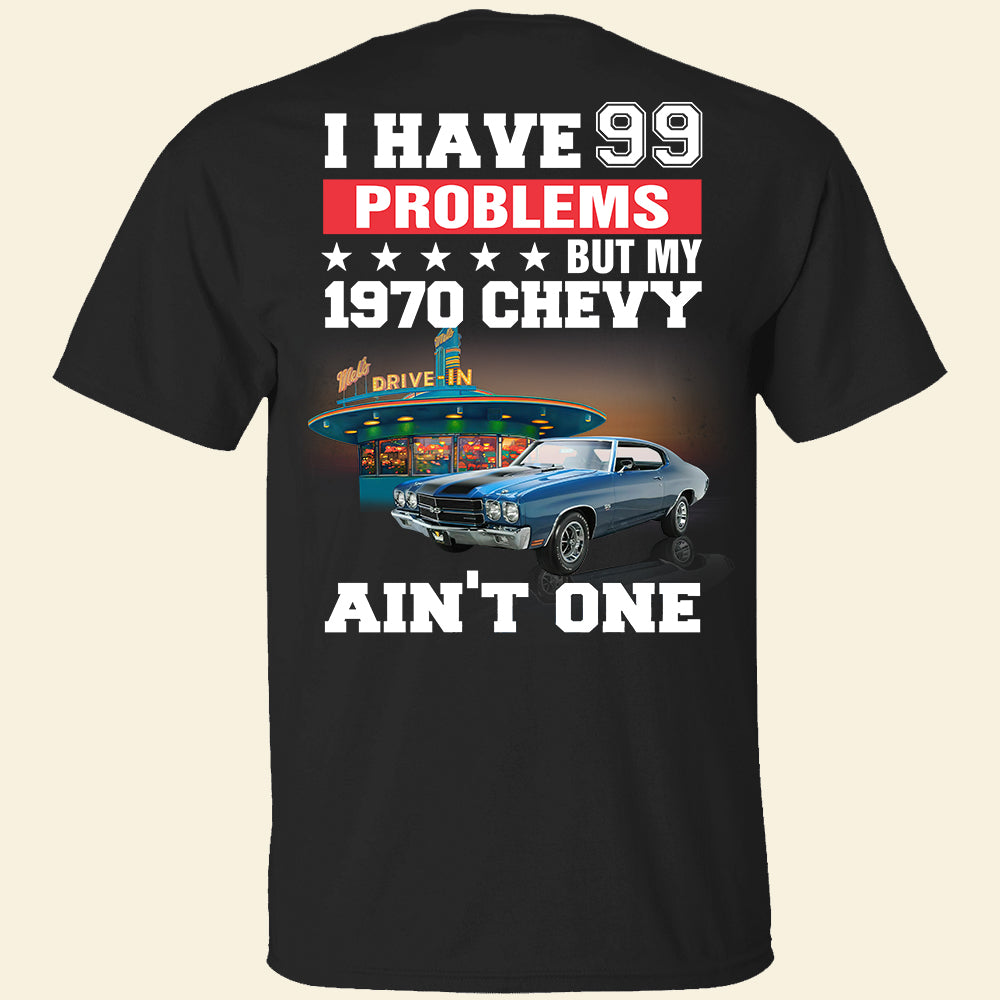 I Have 99 Problems - Custom Muscle Car Photo Shirts - Shirts - GoDuckee