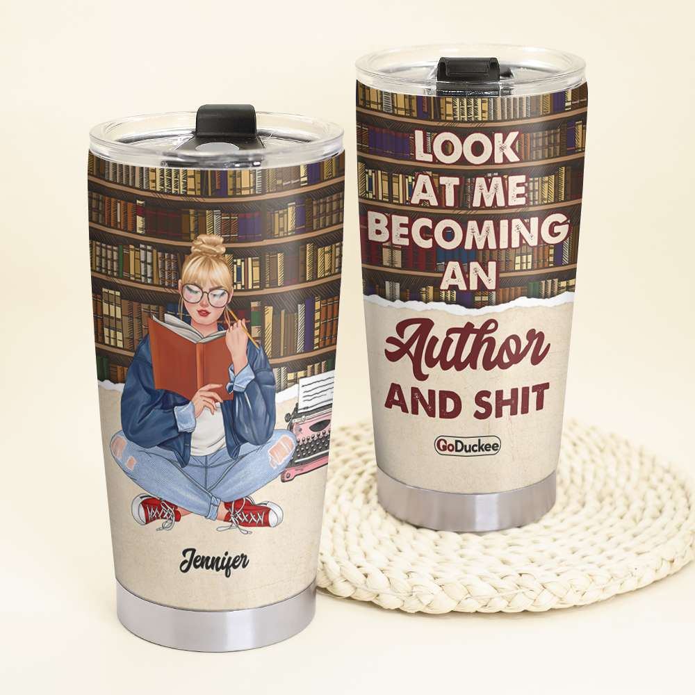 Look At Me Becoming An Author And Shit - Personalized Tumbler Cup - Gift For Book Lover - Tumbler Cup - GoDuckee