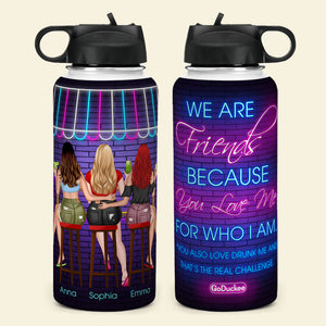 Personalized Bar Besties Water Bottle - We Are Friends Because You Love Me For Who I Am - Water Bottles - GoDuckee
