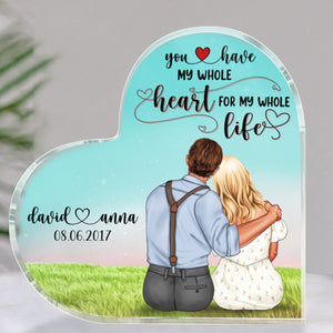 You Have My Whole Heart For My Whole Life, Personalized Heart Shaped Acrylic Plaque - Decorative Plaques - GoDuckee